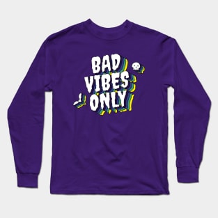 Bad Vibes Only Long Sleeve T-Shirt